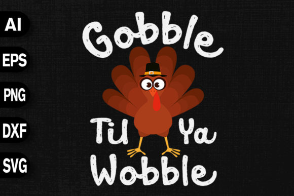Gobble Til Ya Wobble Graphics