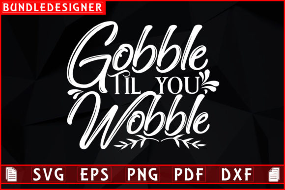 Gobble Til You Wobble T-Shirt Design SVG