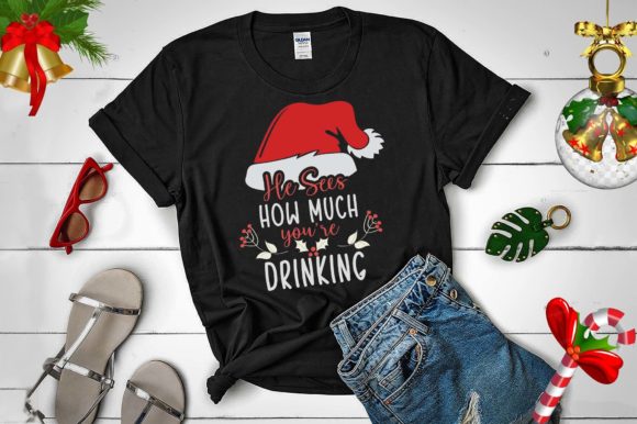 He Sees How Much You're Drinking: Graphics & T-Shirt Designs
