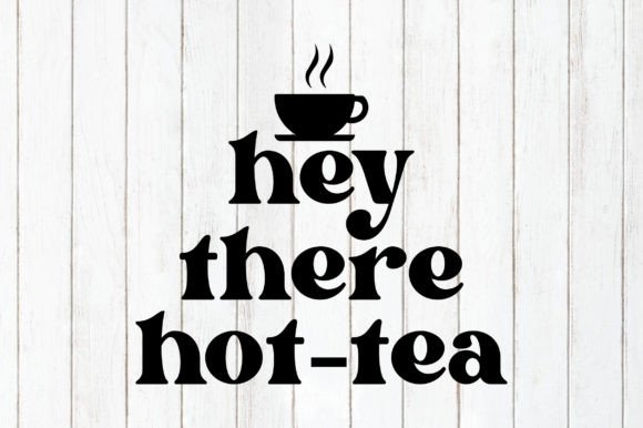 Hey There Hot Tea T-shirt Design: Graphics for Crafts and Content