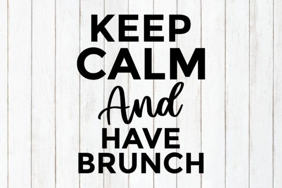 Keep Calm and Have Brunch Graphics & Crafts