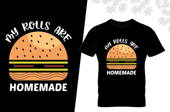 My Rolls Are Homemade T Shirt Graphics and Print Templates